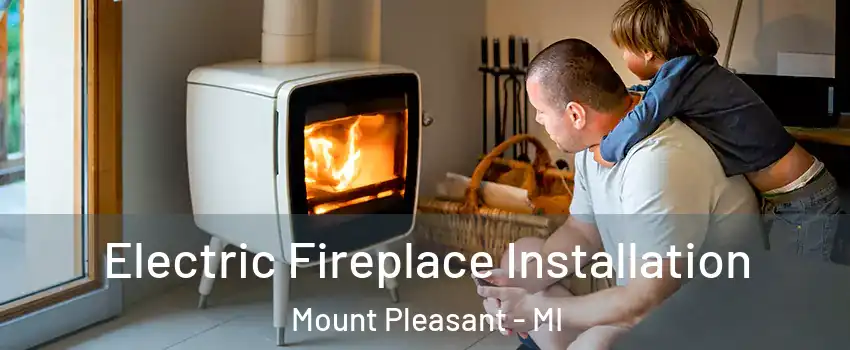  Electric Fireplace Installation Mount Pleasant - MI