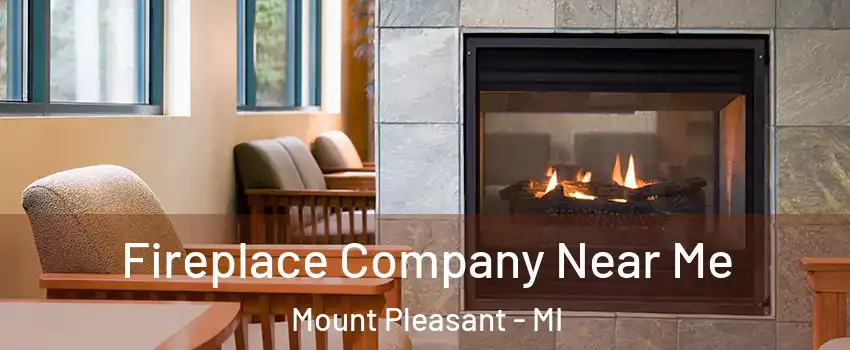  Fireplace Company Near Me Mount Pleasant - MI