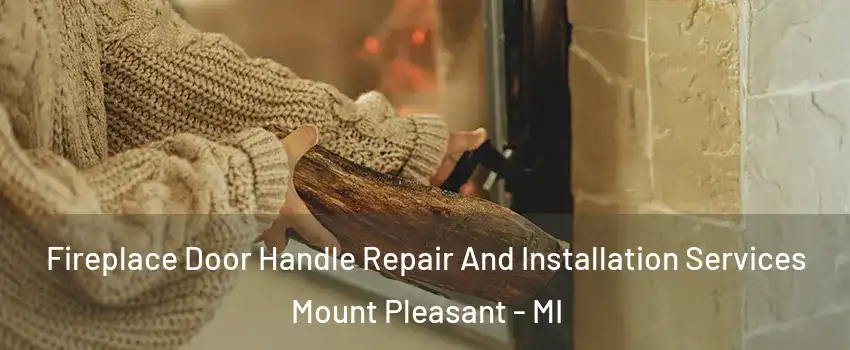  Fireplace Door Handle Repair And Installation Services Mount Pleasant - MI