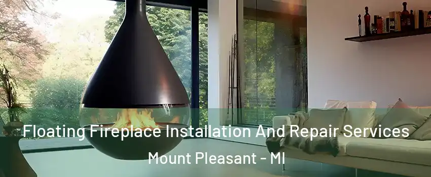  Floating Fireplace Installation And Repair Services Mount Pleasant - MI