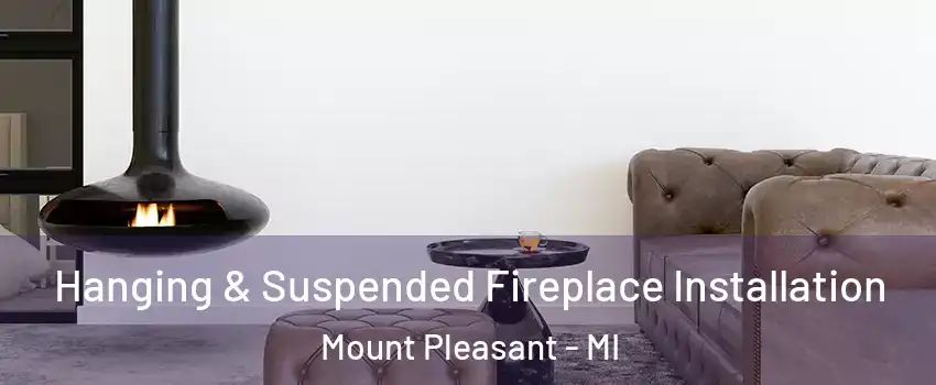  Hanging & Suspended Fireplace Installation Mount Pleasant - MI