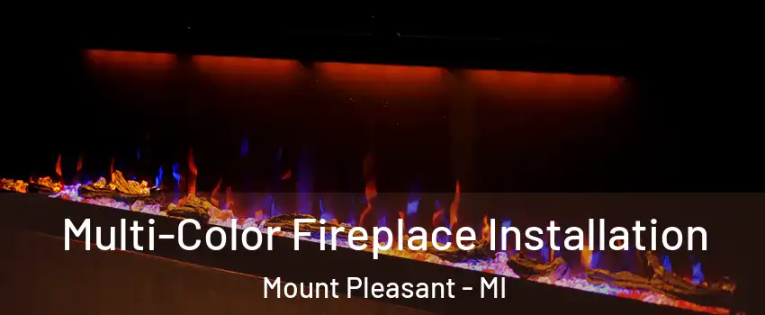  Multi-Color Fireplace Installation Mount Pleasant - MI