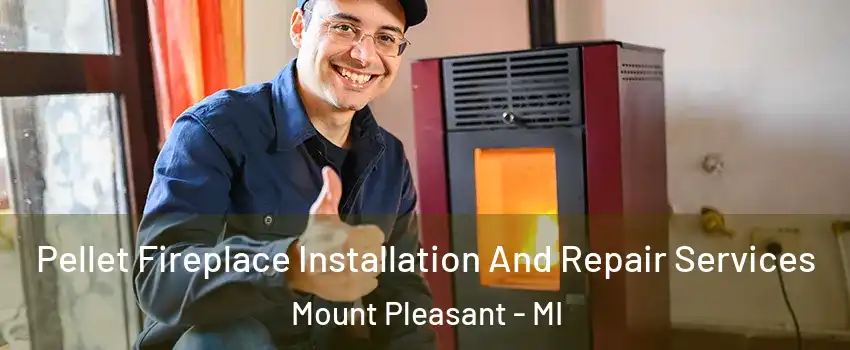  Pellet Fireplace Installation And Repair Services Mount Pleasant - MI