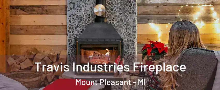  Travis Industries Fireplace Mount Pleasant - MI